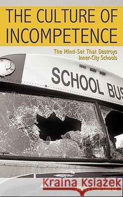 The Culture of Incompetence: The Mind-Set That Destroys Inner-City Schools Iuniverse Com 9781440164132