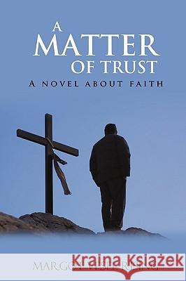 A Matter of Trust: A Novel about Faith Rising, Margot Vesel 9781440164309