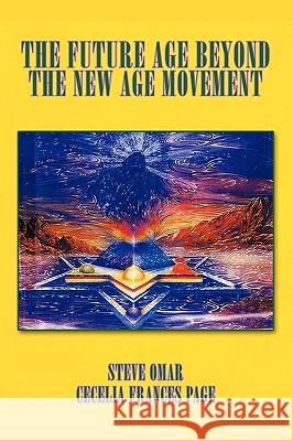 The Future Age Beyond the New Age Movement Cecelia Frances Page 9781440165856