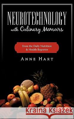 Neurotechnology with Culinary Memoirs from the Daily Nutrition & Health Reporter Hart Ann 9781440165917