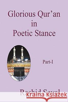 Glorious Qur'an in Poetic Stance, Part I: With Scientific Elucidations Rashid Seyal 9781440167003