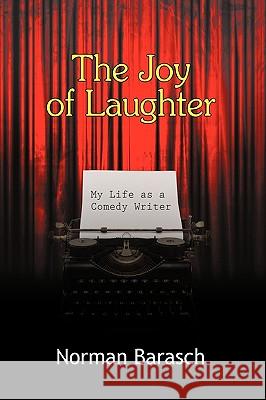 The Joy of Laughter: My Life as a Comedy Writer Norman Barasch, Barasch 9781440167096