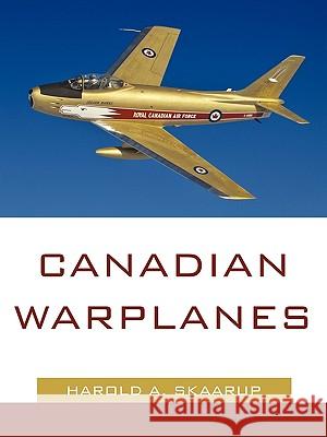 Canadian Warplanes A. Skaarup Harol 9781440167584