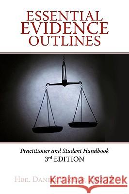 Essential Evidence Outlines: Practitioner and Student Handbook, 3rd Edition Hon Daniel P. Ryan Phd Jd 9781440168413 iUniverse