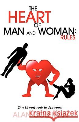 The Heart of Man and Woman: Rules: The Handbook to Success Alan Coleman 9781440168543