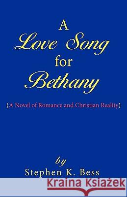 A Love Song for Bethany K. Bess Stephe 9781440169076 iUniverse