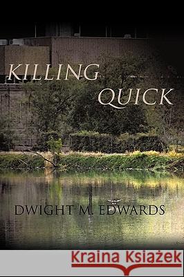 Killing Quick Dwight M. Edwards 9781440169878