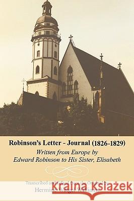 Robinson's Letter - Journal (1826- 1829): Written from Europe by Edward Robinson to His Sister, Elisabeth Hermine Williams, Williams 9781440170041