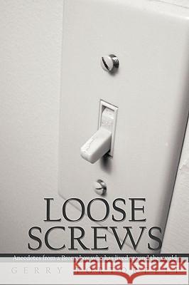 Loose Screws: Anecdotes from a Bronx boy who has lived around the world Gerry Tortorelli 9781440170676 iUniverse
