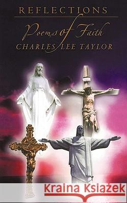 Reflections: Poems of Faith Charles Lee Taylor 9781440170706
