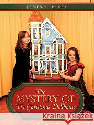 The Mystery of the Christmas Dollhouse James F. Bixby 9781440171413 iUniverse.com