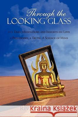Through the Looking Glass: 11 Daily Meditations and Insights on Love a Philosophy, a Truth, a Science of Mind Byrd, Nick 9781440172007