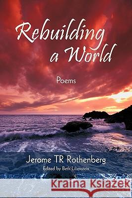 Rebuilding a World: Poems Rothenberg, Jerome Tr 9781440172335 iUniverse.com