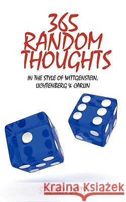 365 Random Thoughts: In the Style of Wittgenstein, Lichtenberg & Carlin Stephen Doty, Doty 9781440174162 iUniverse