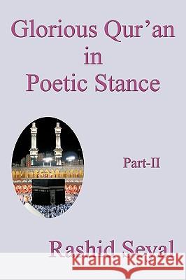 Glorious Qur'an in Poetic Stance, Part II: With Scientific Elucidations Rashid Seyal 9781440174964