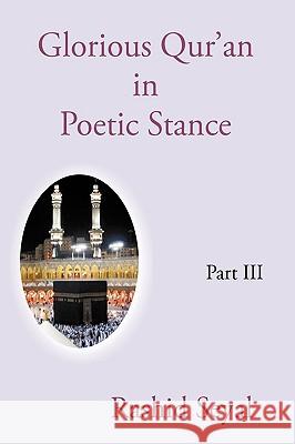 Glorious Qur'an in Poetic Stance, Part III: With Scientific Elucidations Rashid Seyal 9781440175022