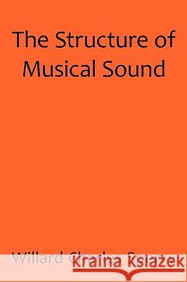 The Structure of Musical Sound Charles Sperry Willar 9781440175053 iUniverse