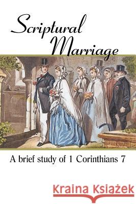 Scriptural Marriage: A Brief Study of 1 Corinthians 7 Verduyn, Thomas Pierre 9781440175251
