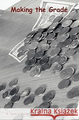 Making the Grade: A teen's guide to good money management Katina C. Brown 9781440175299 iUniverse