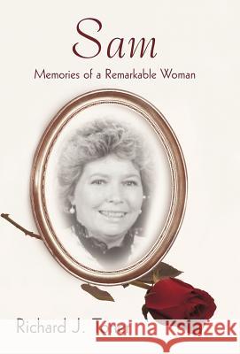 Sam: Memories of a Remarkable Woman. Richard J. Toner 9781440175985 iUniverse