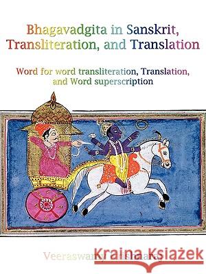 Bhagavadgita in Sanskrit, Transliteration, and Translation: Word for word transliteration, Translation, and word Superscription Veeraswamy Krishnaraj 9781440176418