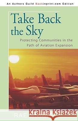 Take Back the Sky: Protecting Communities in the Path of Aviation Expansion Rae André 9781440178375 iUniverse