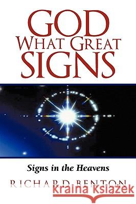 God What Great Signs: Signs in the Heavens Richard Benton 9781440179730