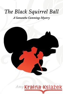 The Black Squirrel Ball: A Samantha Cummings Mystery Caruso, Amy Liptak 9781440180101