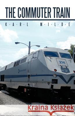 The Commuter Train: A Hijacking for Justice Karl Milde, Milde 9781440180125