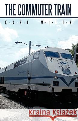 The Commuter Train: A Hijacking for Justice Karl Milde, Milde 9781440180149