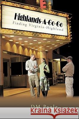 Highlands-A-Go-Go: Finding Virginia-Highland DM Paule 9781440180576 iUniverse