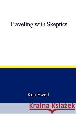 Traveling with Skeptics Ewell Ke 9781440180767 iUniverse