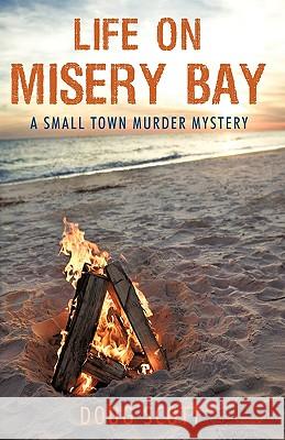 Life on Misery Bay: A Somewhat Fictional Memoir Doug Scott, Scott 9781440181542 iUniverse