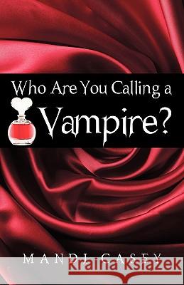 Who Are You Calling a Vampire? Casey Mand 9781440182044