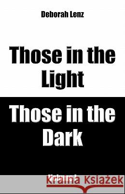 Those in the Light, Those in the Dark, Volume I Deborah Lenz 9781440182433 iUniverse.com