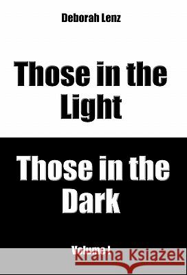 Those in the Light, Those in the Dark, Volume I Deborah Lenz 9781440182440 iUniverse.com