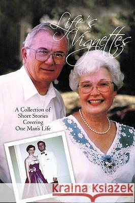 Life's Vignettes: A Collection of Short Stories Covering One Man's Life Roger Miller, Miller 9781440182921