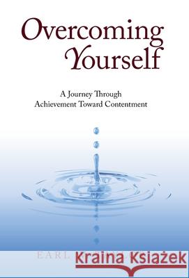 Overcoming Yourself: A Journey Through Achievement Toward Contentment Taylor, Earl W. 9781440183164