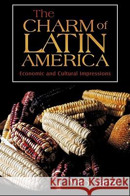 The Charm of Latin America: Economic and Cultural Impressions Vito Tanzi, Tanzi 9781440183843 iUniverse