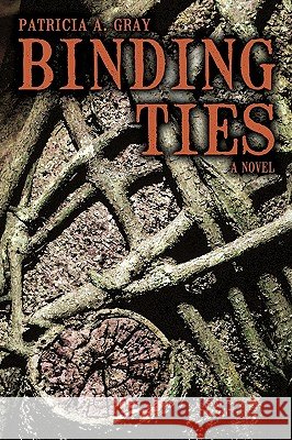 Binding Ties Patricia A. Gray 9781440184352