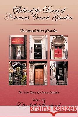 Behind the Doors of Notorious Covent Garden: The True Story of Covent Garden Elizabeth Sharland, Sharland 9781440184987