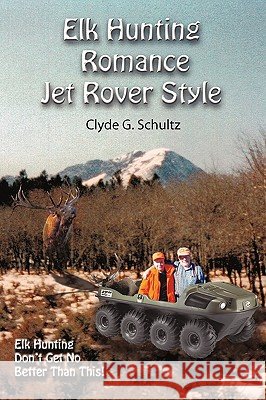 Elk Hunter's Romance Jet Rover Style G. Schultz Clyd 9781440185465 iUniverse