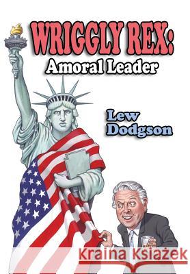 Wriggly Rex: Amoral Leader Lew Dodgson 9781440185830