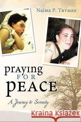 Praying for Peace: A Journey to Serenity P Tryman Naima P Tryman 9781440186615 iUniverse