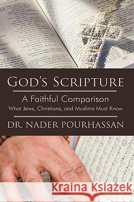 God's Scripture: A Faithful Comparison -- What Jews, Christians, and Muslims Must Know Pourhassan, Nader 9781440186813