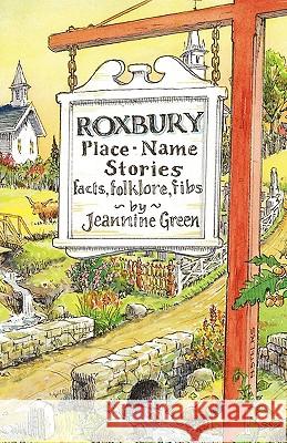 Roxbury Place-Name Stories: Facts, Folklore, Fibs Green, Jeannine 9781440186943