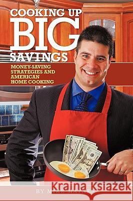 Cooking up Big Savings: Money-Saving Strategies and American Home Cooking Mike Maynes 9781440187292 iUniverse