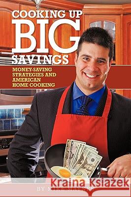 Cooking up Big Savings: Money-Saving Strategies and American Home Cooking Mike Maynes 9781440187322 iUniverse