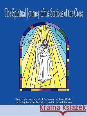 The Spiritual Journey of the Stations of the Cross: An Everyday Devotional of the Journey of Jesus Christ Grant, D. L. 9781440187704 iUniverse.com
