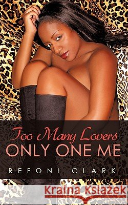 Too Many Lovers Only One Me Clark Refon 9781440188527 iUniverse